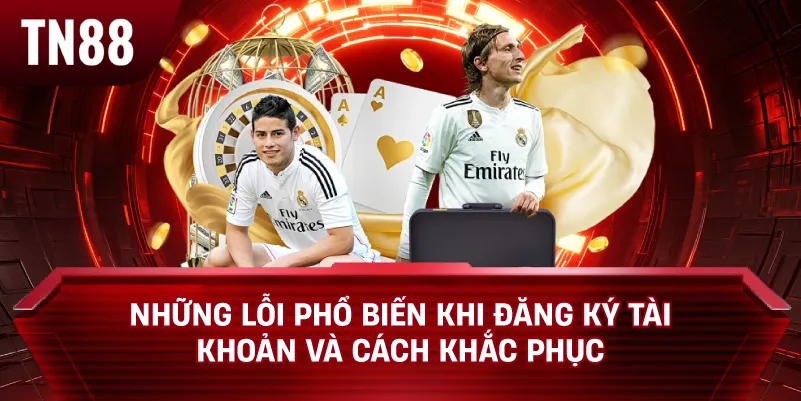 Những Lỗi Phổ Biến Khi Đăng Ký Tài Khoản Và Cách Khắc Phục